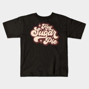 hey sugar pie Kids T-Shirt